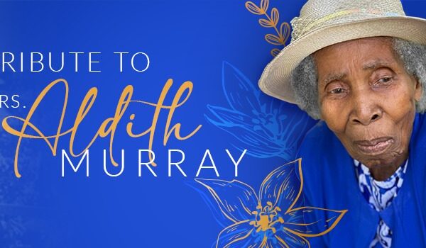 Celebrating the Life and Legacy of Mrs. Aldith Murray: A Beacon of Faith and A Legacy of Love, Service, and Inspiration